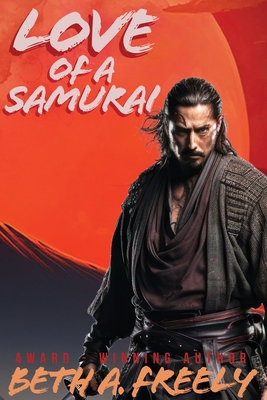 Love Of A Samurai - Beth A. Freely