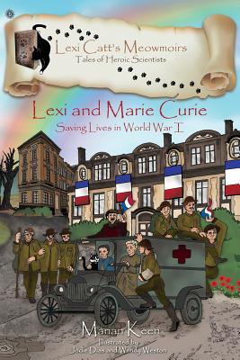 Lexi and Marie Curie: Saving Lives in World War I - Marian Keen