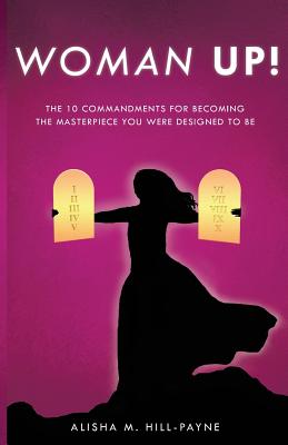 Woman Up! - Alisha M. Hill-payne