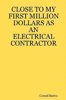 Close to My First Million Dollars as an Electrical Contractor - Cornel Barbu