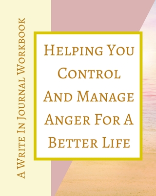 Helping You Control And Manage Anger For A Better Life - A Write In Journal Workbook - Abstract Pastels Geometric Cream -