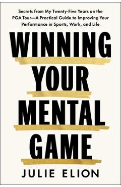 Coperta cărții 'Winning Your Mental Game: Secrets from My Twenty-Five Years on the PGA Tour: A Practical Guide to Improving Your'