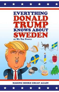 Coperta cărții 'Everything Donald Trump Knows About Sweden - We The People'