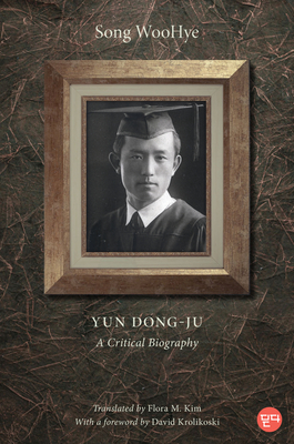 Yun Dong-Ju: A Critical Biography - Song Woohye