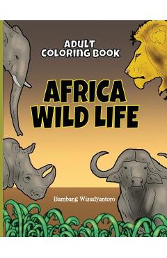 Coperta cărții 'Adult Coloring Book Africa Wild Life: Adult Coloring Book - Lunar Antartika Binantari'
