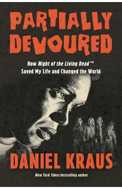 Coperta cărții 'Partially Devoured: How Night of the Living Dead Saved My Life and Changed the World - Daniel Kraus'
