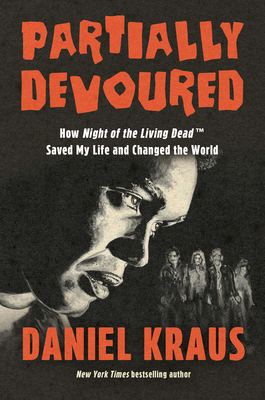 Coperta cărții 'Partially Devoured: How Night of the Living Dead Saved My Life and Changed the World - Daniel Kraus'