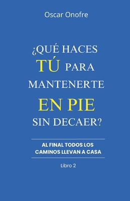 ¿Qué haces tú para mantenerte en pie sin decaer? - Oscar Onofre