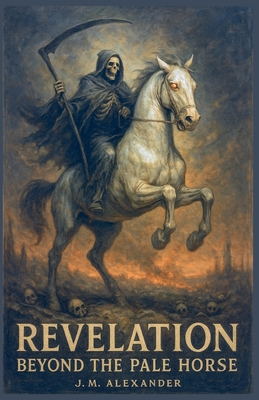 Revelation Beyond the Pale Horse - Jm Alexander