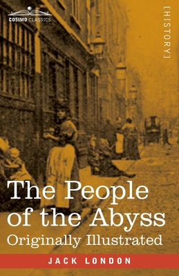 The People of the Abyss: Originally Illustrated - Jack London