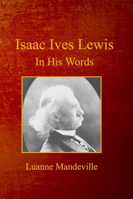 Isaac Ives Lewis: In His Words - Luanne Mandeville