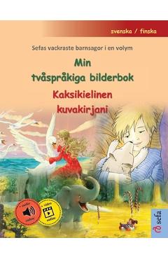 Coperta cărții 'Min tvåspråkiga bilderbok - Kaksikielinen kuvakirjani (svenska / finska): Sefas vackraste barnsagor i en volym, med'