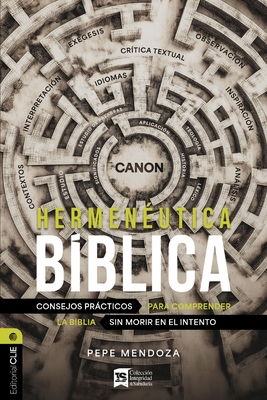 Hermenéutica Bíblica: Consejos Prácticos Para Comprender La Biblia Sin Morir En El Intento - Pepe Mendoza