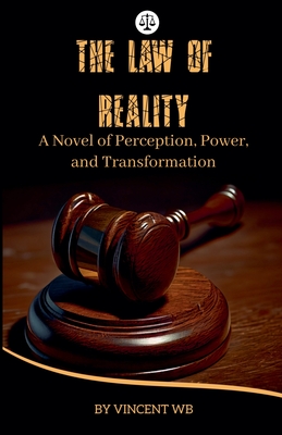 The Law of Reality: A Novel of Perception, Power, and Transformation. - Vincent Wb