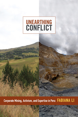 Unearthing Conflict: Corporate Mining, Activism, and Expertise in Peru - Fabiana Li