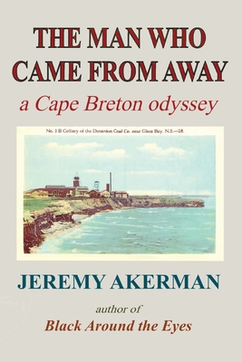 The Man who Came from Away: A Cape Breton odyssey - Jeremy Akerman