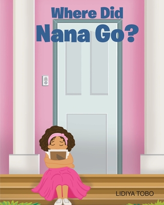 Where Did Nana Go? - Lidiya Tobo
