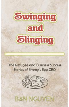 Poza produsului Swinging and Slinging: The Refugee and Business Success Stories of Jimmy's Egg CEO - Ban Nguyen