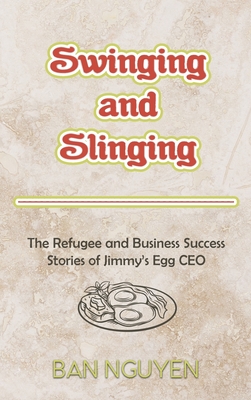 Swinging and Slinging: The Refugee and Business Success Stories of Jimmy's Egg CEO - Ban Nguyen
