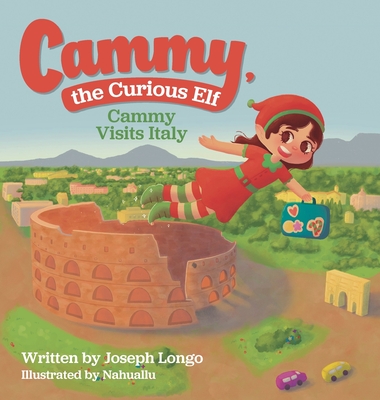 Cammy, the Curious Elf: Cammy Visits Italy - Joseph Longo