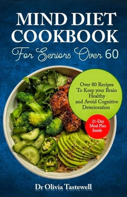 Mind Diet Cookbook for Seniors Over 60: Over 80 Recipes to Keep your Brain Healthy and Avoid Cognitive Deterioration - Olivia Tastewell