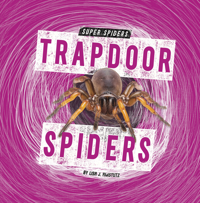 Trapdoor Spiders - Lisa J. Amstutz