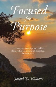 Poza produsului Focused for Purpose - Jacqui D. Williams