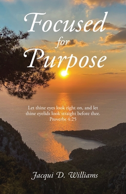 Focused for Purpose - Jacqui D. Williams