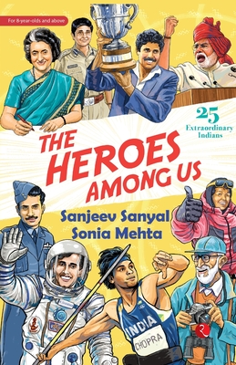 The Heroes Among Us: 25 Extraordinary Indians - Sanjeev Sanyal