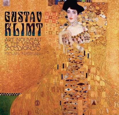 Gustav Klimt: Art Nouveau & the Vienna Secessionists - Michael Kerrigan