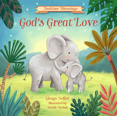God's Great Love: (Part of the Bedtime Blessings Series) - Glenys Nellist