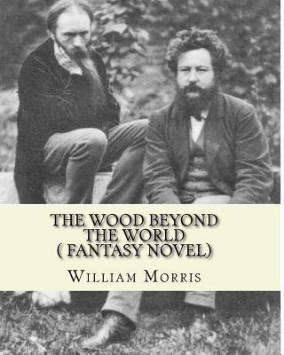 The wood beyond the world, by William Morris( fantasy novel) - William Morris