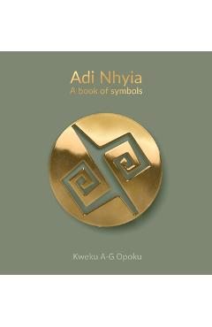 Poza produsului Adi Nhyia: A book of symbols - Kweku A-g Opoku