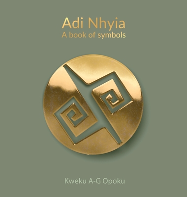 Adi Nhyia: A book of symbols - Kweku A-g Opoku