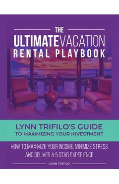 Coperta cărții 'The Ultimate Vacation Rental Playbook: Lynn Trifilo's Guide to Maximizing Your Investment - Lynn Trifilo'