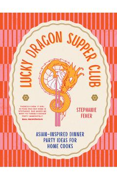 Poza produsului Lucky Dragon Supper Club: Asian-Inspired Dinner Party Ideas for Home Cooks - Stephanie Feher