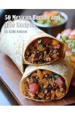 Coperta cărții '50 Mexican Burrito and Taco Recipes - Kelly Johnson'