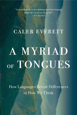 Coperta cărții 'A Myriad of Tongues: How Languages Reveal Differences in How We Think - Caleb Everett'