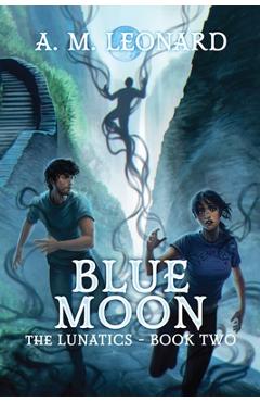 Coperta cărții 'Blue Moon The Lunatics Book Two - A. M. Leonard'