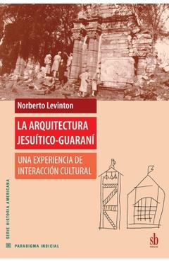 Poza produsului La arquitectura jesuítico-guaraní: Una experiencia de interacción cultural - Norberto Levinton