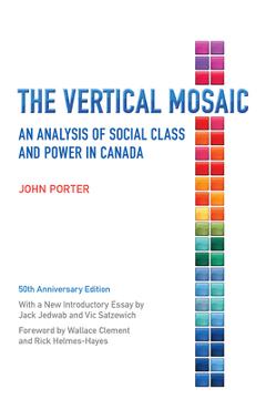 Coperta cărții 'The Vertical Mosaic: An Analysis of Social Class and Power in Canada, 50th Anniversary Edition - John Porter'