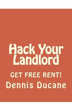 Poza produsului Hack Your Landlord: How to Get Thousands of Dollars of FREE RENT When Renting Your Next Apartment - Dennis Ducane