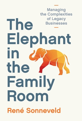 The Elephant in the Family Room: Managing the Complexities of Legacy Businesses - René Sonneveld