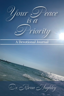 Your Peace is a Priority: A Devotional Journal - Kiena S. Hughley