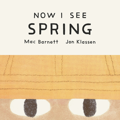 Coperta cărții 'Now I See Spring - Mac Barnett'