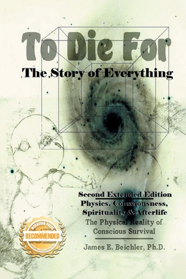To Die For: The Story of Everything - James E. Beichler