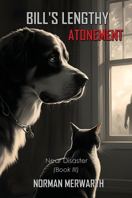 Bill's Lengthy Atonement: Book III: Near Disaster - Norman Merwarth