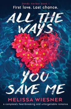 Poza produsului All the Ways You Save Me: A completely heartbreaking and unforgettable romance - Melissa Wiesner