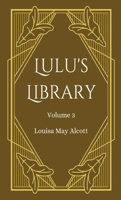 Lulu's Library, Volume 3 - Louisa May Alcott