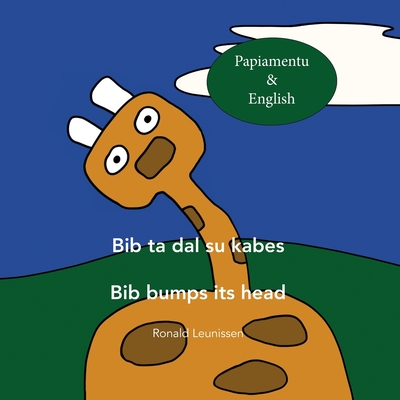 Bib ta dal su kabes - Bib bumps its head: Papiamentu & English - Nadine Van Maasakker
